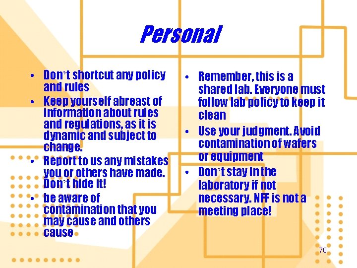 Personal • Don’t shortcut any policy and rules • Keep yourself abreast of information