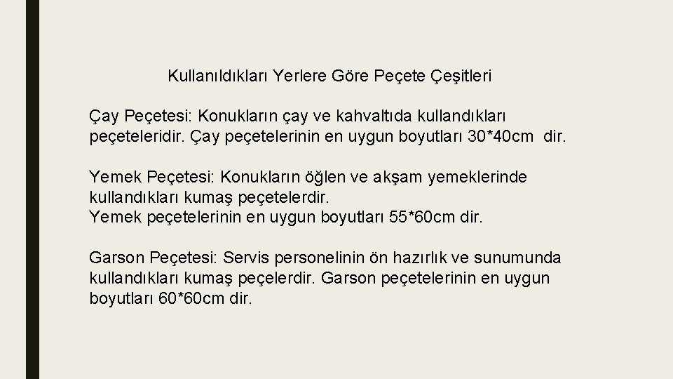 Kullanıldıkları Yerlere Göre Peçete Çeşitleri Çay Peçetesi: Konukların çay ve kahvaltıda kullandıkları peçeteleridir. Çay