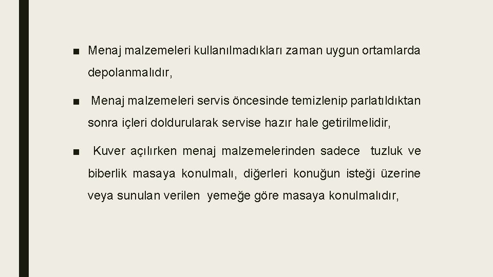 ■ Menaj malzemeleri kullanılmadıkları zaman uygun ortamlarda depolanmalıdır, ■ Menaj malzemeleri servis öncesinde temizlenip