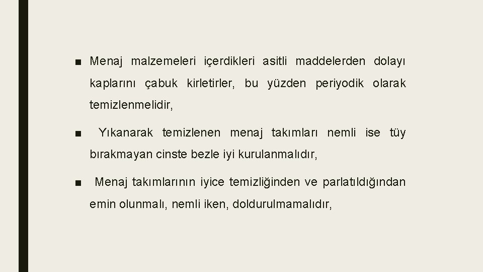 ■ Menaj malzemeleri içerdikleri asitli maddelerden dolayı kaplarını çabuk kirletirler, bu yüzden periyodik olarak