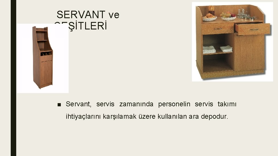 SERVANT ve ÇEŞİTLERİ ■ Servant, servis zamanında personelin servis takımı ihtiyaçlarını karşılamak üzere kullanılan