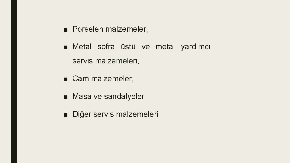 ■ Porselen malzemeler, ■ Metal sofra üstü ve metal yardımcı servis malzemeleri, ■ Cam