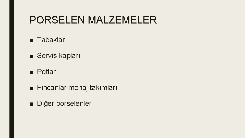 PORSELEN MALZEMELER ■ Tabaklar ■ Servis kapları ■ Potlar ■ Fincanlar menaj takımları ■