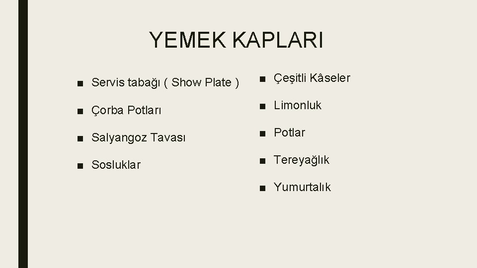 YEMEK KAPLARI ■ Servis tabağı ( Show Plate ) ■ Çeşitli Kâseler ■ Çorba