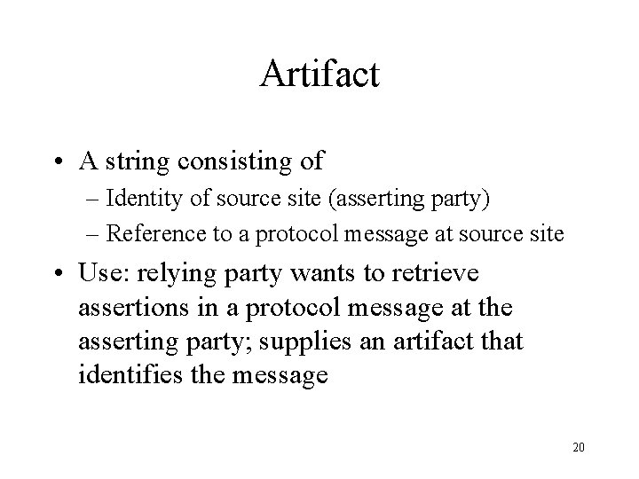 Artifact • A string consisting of – Identity of source site (asserting party) –