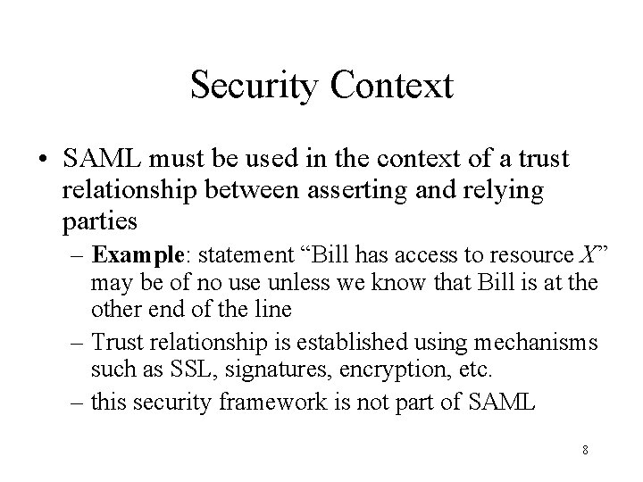 Security Context • SAML must be used in the context of a trust relationship