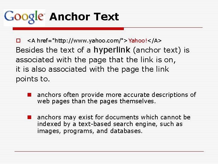 Anchor Text o <A href="http: //www. yahoo. com/">Yahoo!</A> Besides the text of a hyperlink