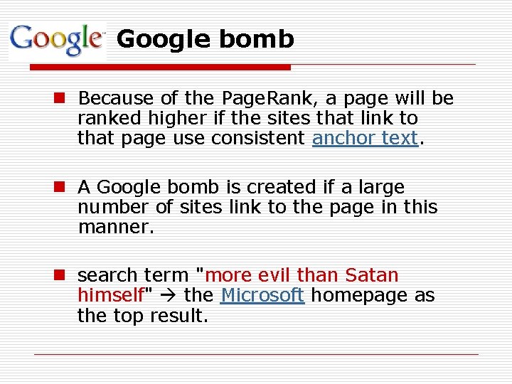 Google bomb n Because of the Page. Rank, a page will be ranked higher