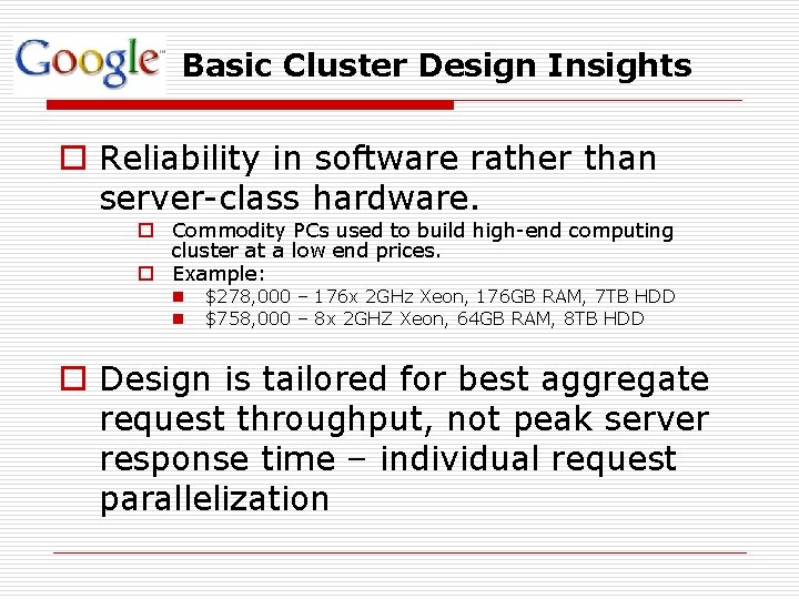 Basic Cluster Design Insights o Reliability in software rather than server-class hardware. o Commodity