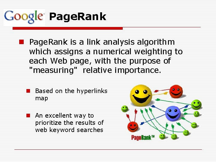 Page. Rank n Page. Rank is a link analysis algorithm which assigns a numerical