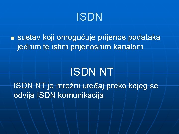 ISDN n sustav koji omogućuje prijenos podataka jednim te istim prijenosnim kanalom ISDN NT