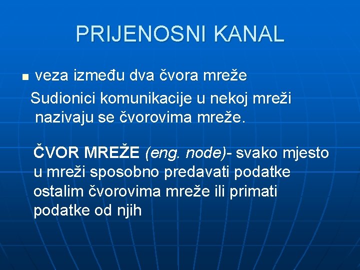 PRIJENOSNI KANAL n veza između dva čvora mreže Sudionici komunikacije u nekoj mreži nazivaju