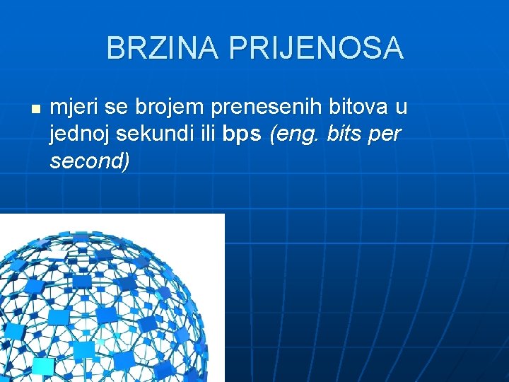 BRZINA PRIJENOSA n mjeri se brojem prenesenih bitova u jednoj sekundi ili bps (eng.