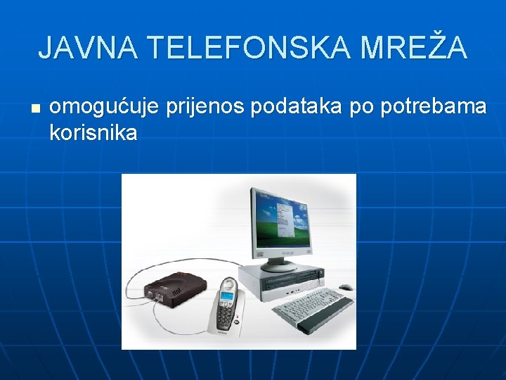 JAVNA TELEFONSKA MREŽA n omogućuje prijenos podataka po potrebama korisnika 