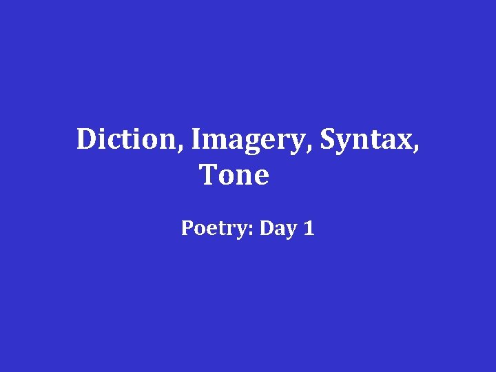 Diction, Imagery, Syntax, Tone Poetry: Day 1 
