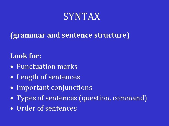 SYNTAX (grammar and sentence structure) Look for: • Punctuation marks • Length of sentences