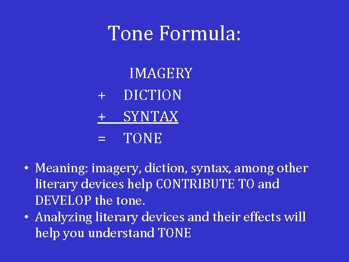 Tone Formula: + + = IMAGERY DICTION SYNTAX TONE • Meaning: imagery, diction, syntax,