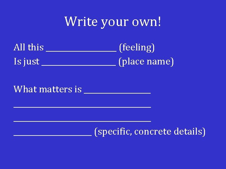 Write your own! All this __________ (feeling) Is just __________ (place name) What matters