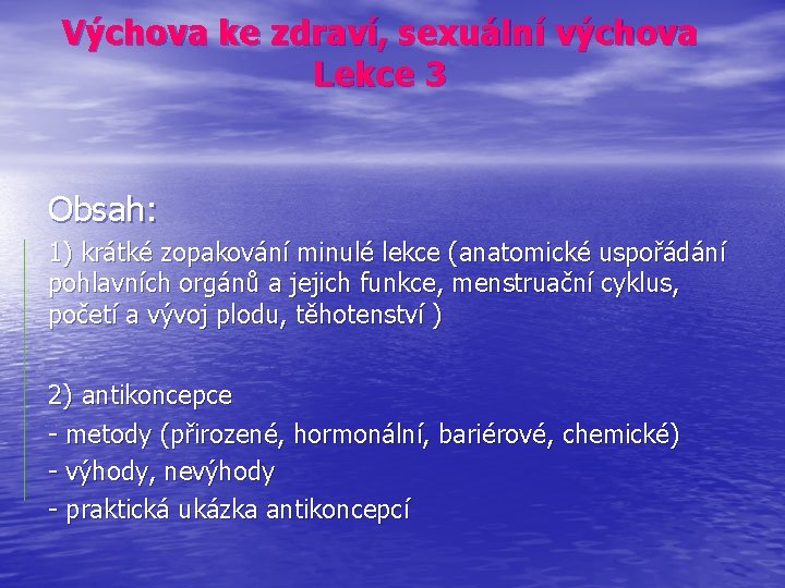 Výchova ke zdraví, sexuální výchova Lekce 3 Obsah: 1) krátké zopakování minulé lekce (anatomické