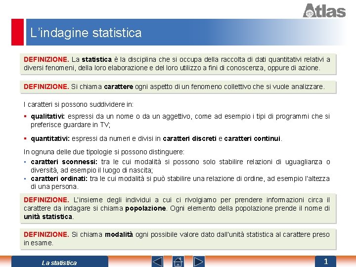 L’indagine statistica DEFINIZIONE. La statistica è la disciplina che si occupa della raccolta di