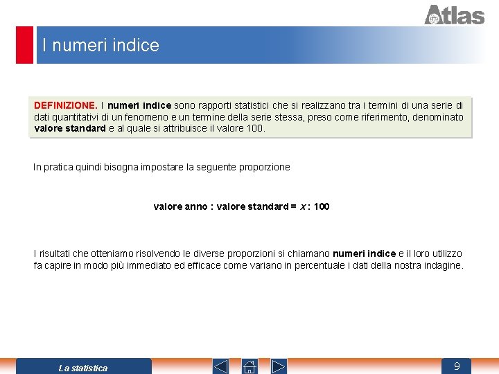 I numeri indice DEFINIZIONE. I numeri indice sono rapporti statistici che si realizzano tra