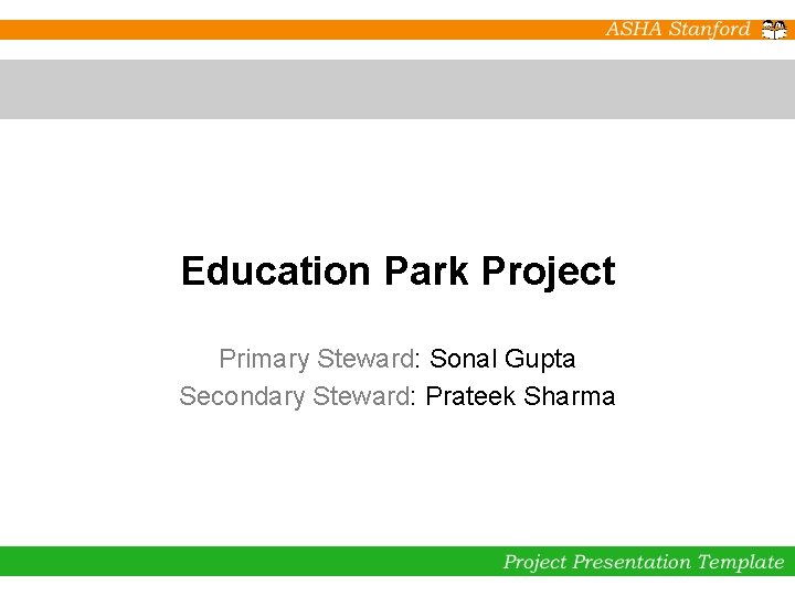 Education Park Project Primary Steward: Sonal Gupta Secondary Steward: Prateek Sharma 