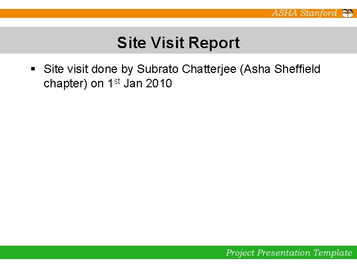 Site Visit Report § Site visit done by Subrato Chatterjee (Asha Sheffield chapter) on