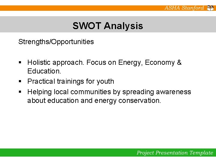 SWOT Analysis Strengths/Opportunities § Holistic approach. Focus on Energy, Economy & Education. § Practical