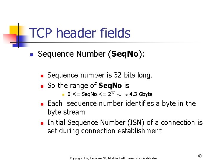 TCP header fields n Sequence Number (Seq. No): n n Sequence number is 32