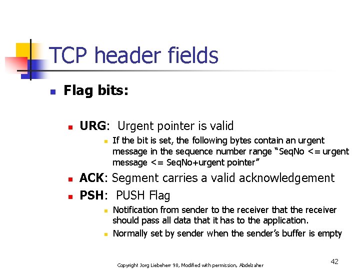 TCP header fields n Flag bits: n URG: Urgent pointer is valid n n