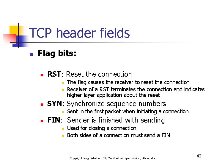 TCP header fields n Flag bits: n RST: Reset the connection n SYN: Synchronize