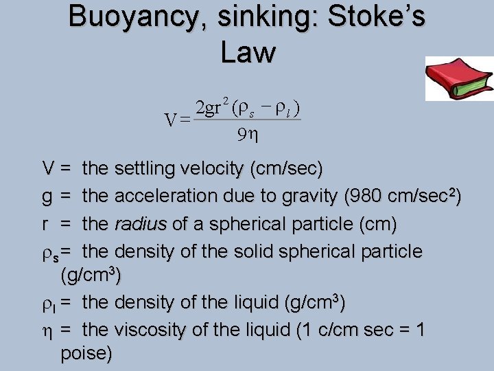 Buoyancy, sinking: Stoke’s Law 2 gr (r s - r l ) V= 9