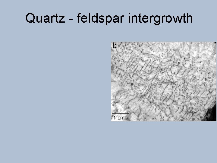 Quartz - feldspar intergrowth 