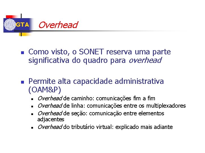 Overhead GTA n n Como visto, o SONET reserva uma parte significativa do quadro