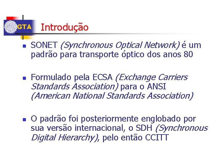 GTA n n Introdução SONET (Synchronous Optical Network) é um padrão para transporte óptico