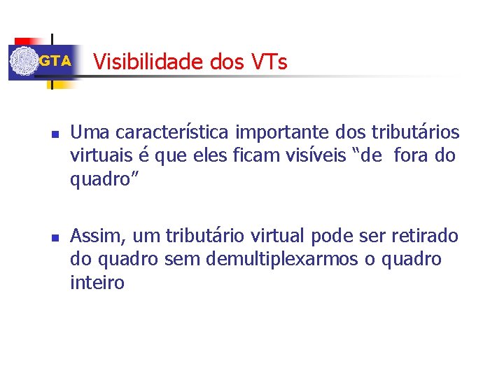 GTA n n Visibilidade dos VTs Uma característica importante dos tributários virtuais é que