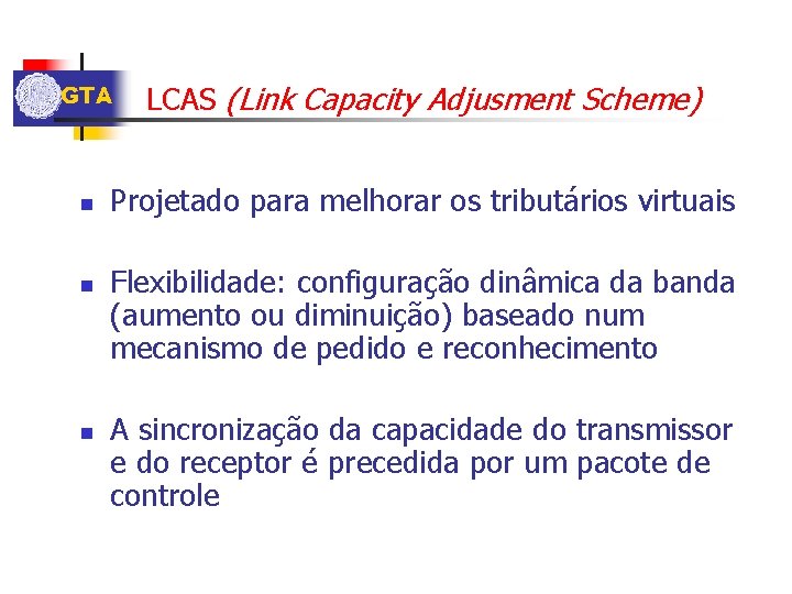GTA n n n LCAS (Link Capacity Adjusment Scheme) Projetado para melhorar os tributários