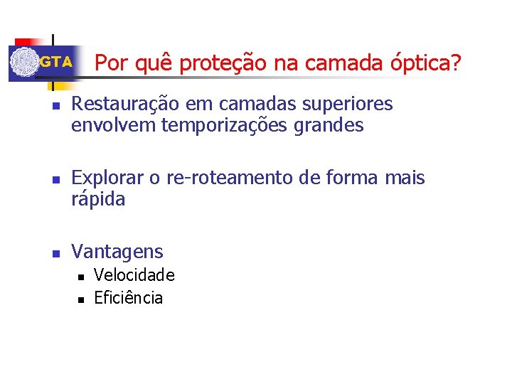 Por quê proteção na camada óptica? GTA n n n Restauração em camadas superiores
