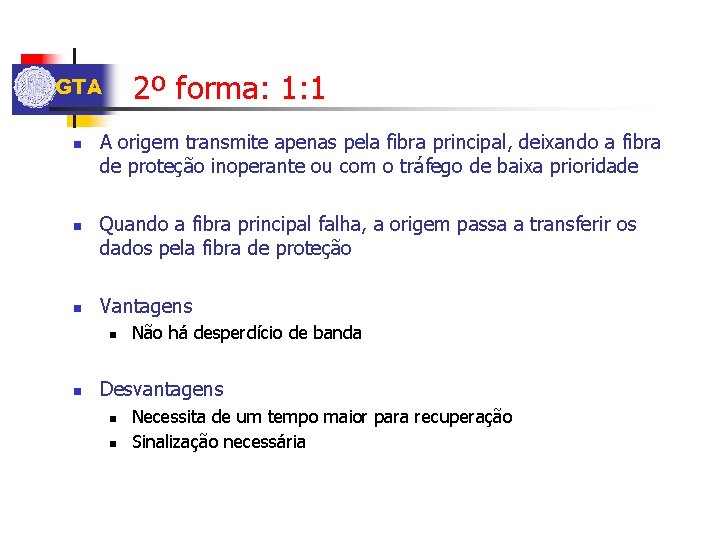 2º forma: 1: 1 GTA n n n A origem transmite apenas pela fibra
