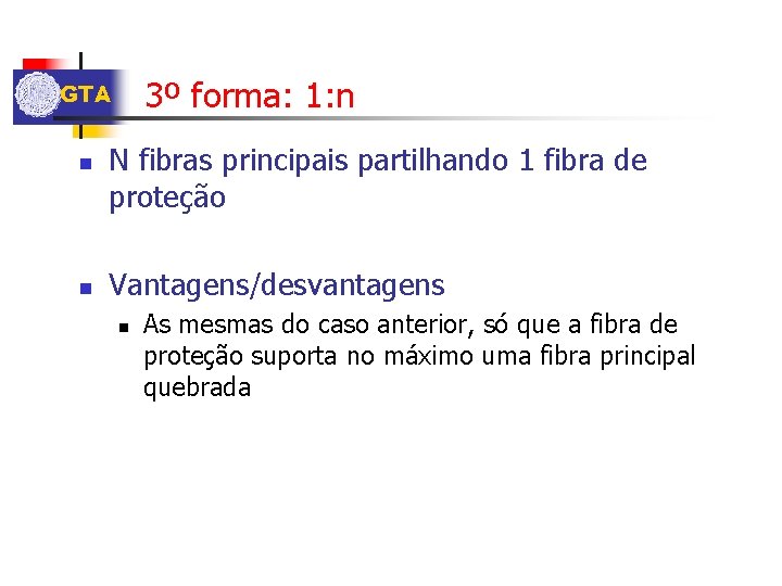 3º forma: 1: n GTA n n N fibras principais partilhando 1 fibra de