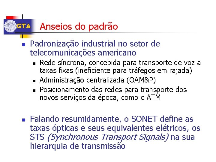 Anseios do padrão GTA n Padronização industrial no setor de telecomunicações americano n n