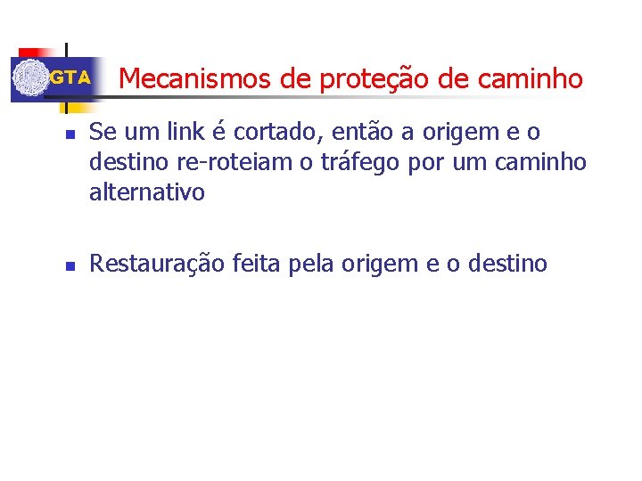 GTA n n Mecanismos de proteção de caminho Se um link é cortado, então