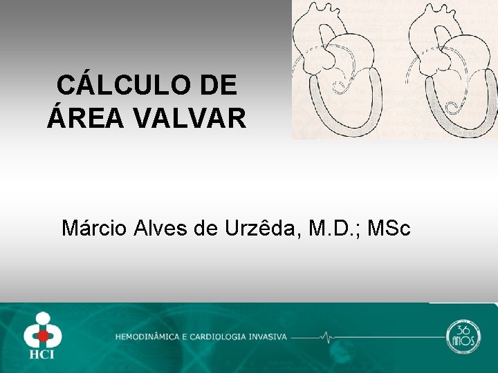 CÁLCULO DE ÁREA VALVAR Márcio Alves de Urzêda, M. D. ; MSc 