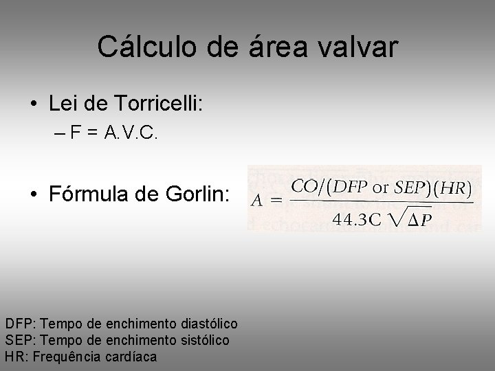 Cálculo de área valvar • Lei de Torricelli: – F = A. V. C.