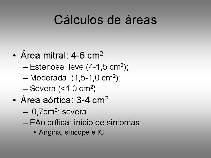 Cálculos de áreas • Área mitral: 4 -6 cm 2 – Estenose: leve (4