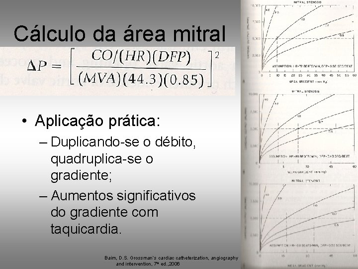 Cálculo da área mitral • Aplicação prática: – Duplicando-se o débito, quadruplica-se o gradiente;