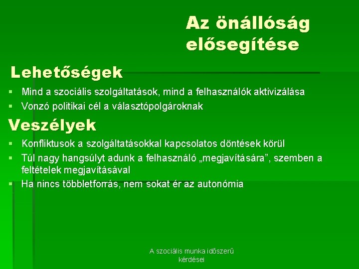 Az önállóság elősegítése Lehetőségek § Mind a szociális szolgáltatások, mind a felhasználók aktivizálása §