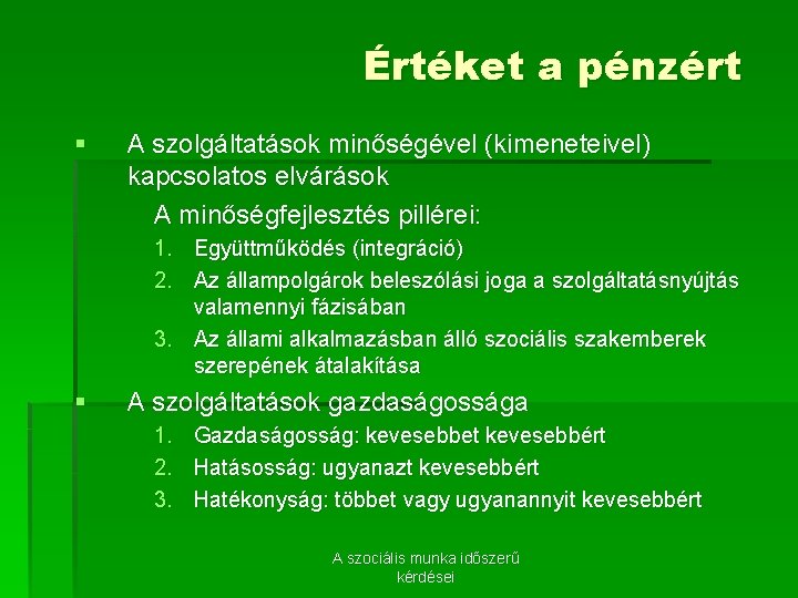 Értéket a pénzért § A szolgáltatások minőségével (kimeneteivel) kapcsolatos elvárások A minőségfejlesztés pillérei: 1.