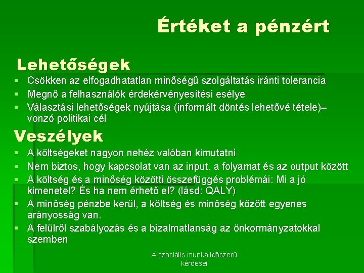 Értéket a pénzért Lehetőségek § Csökken az elfogadhatatlan minőségű szolgáltatás iránti tolerancia § Megnő