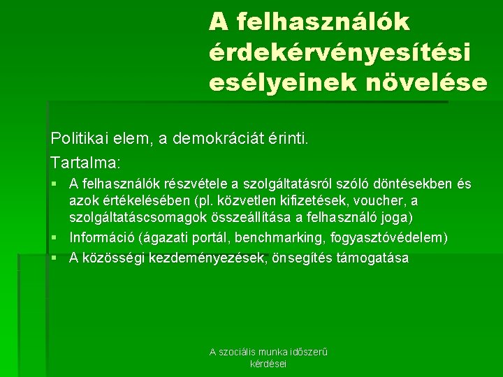 A felhasználók érdekérvényesítési esélyeinek növelése Politikai elem, a demokráciát érinti. Tartalma: § A felhasználók